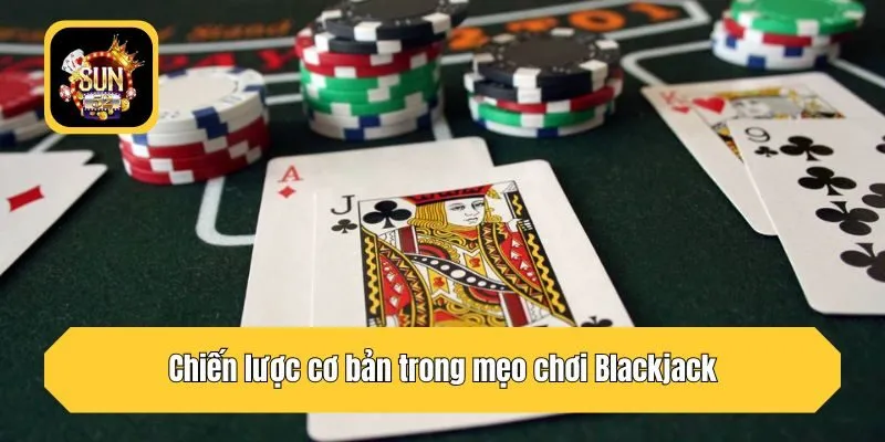 Chiến lược cơ bản trong mẹo chơi Blackjack