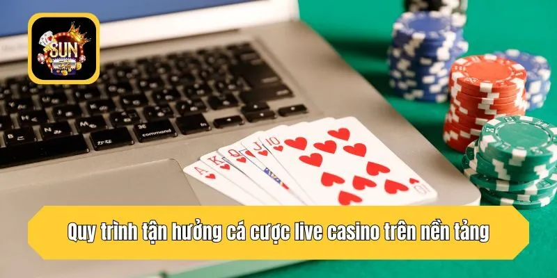 Quy trình tận hưởng cá cược live casino trên nền tảng